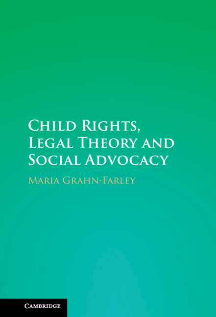 Grahn-Farley, Maria, Child Rights, Legal Theory and Social Advocacy (Cambridge: Cambridge University Press, 2024)
